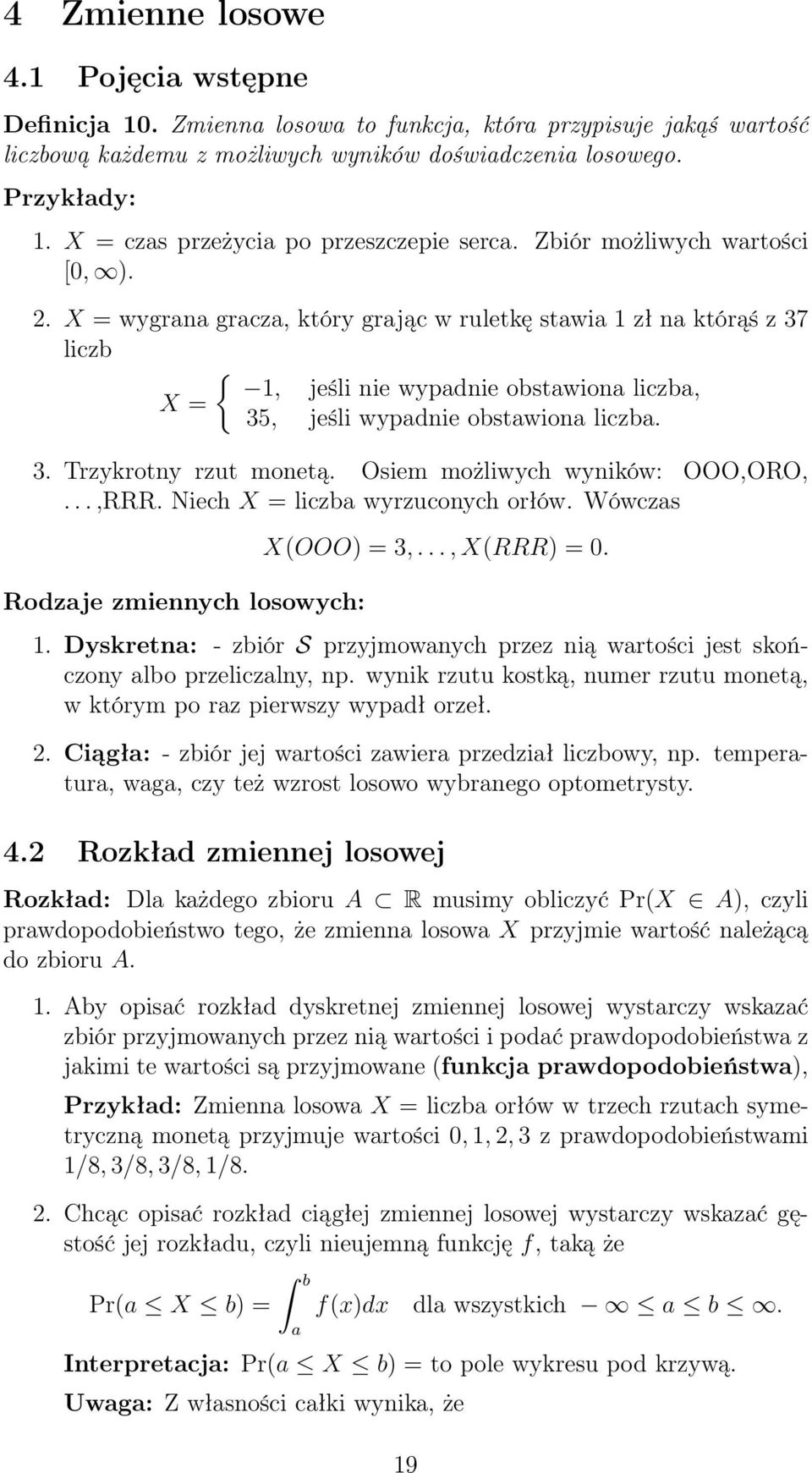 X = wygrana gracza, który grając w ruletkę stawia 1 zł na którąś z 37 liczb { 1, jeśli nie wypadnie obstawiona liczba, X = 35, jeśli wypadnie obstawiona liczba. 3. Trzykrotny rzut monetą.