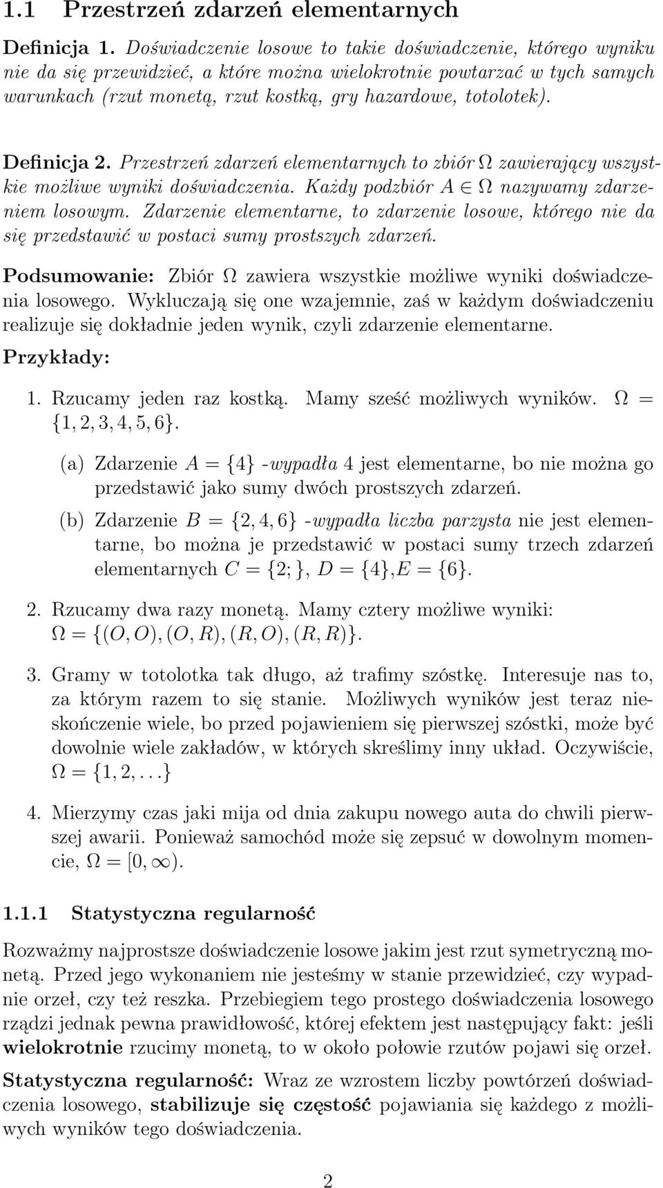 Definicja 2. Przestrzeń zdarzeń elementarnych to zbiór Ω zawierający wszystkie możliwe wyniki doświadczenia. Każdy podzbiór A Ω nazywamy zdarzeniem losowym.