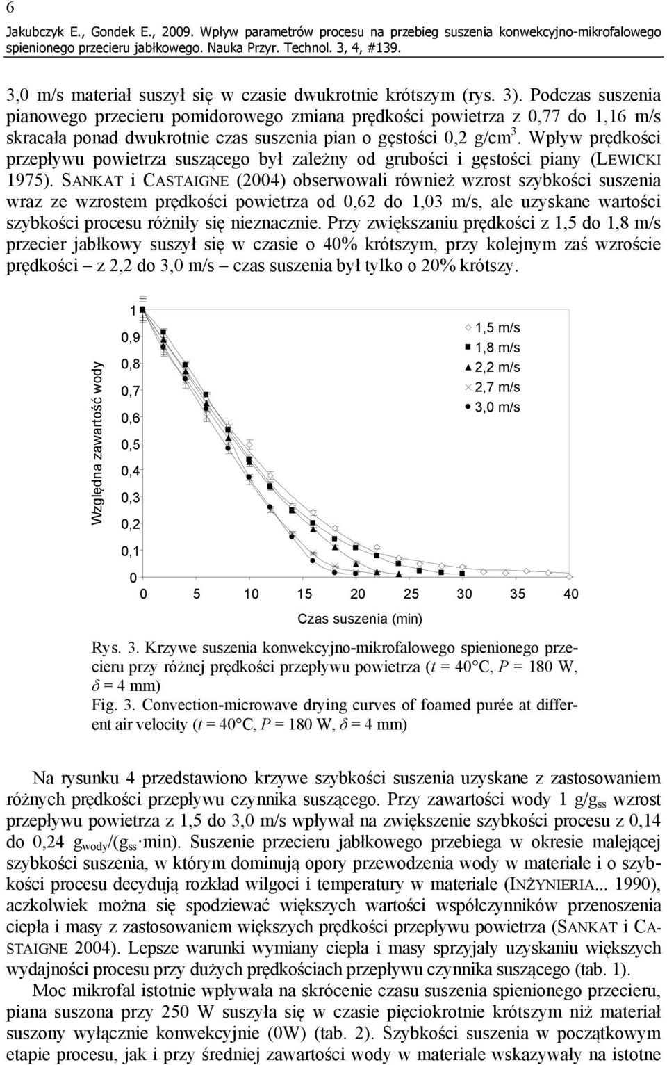 Wpływ prędkości przepływu powietrza suszącego był zależny od grubości i gęstości piany (LEWICKI 1975).