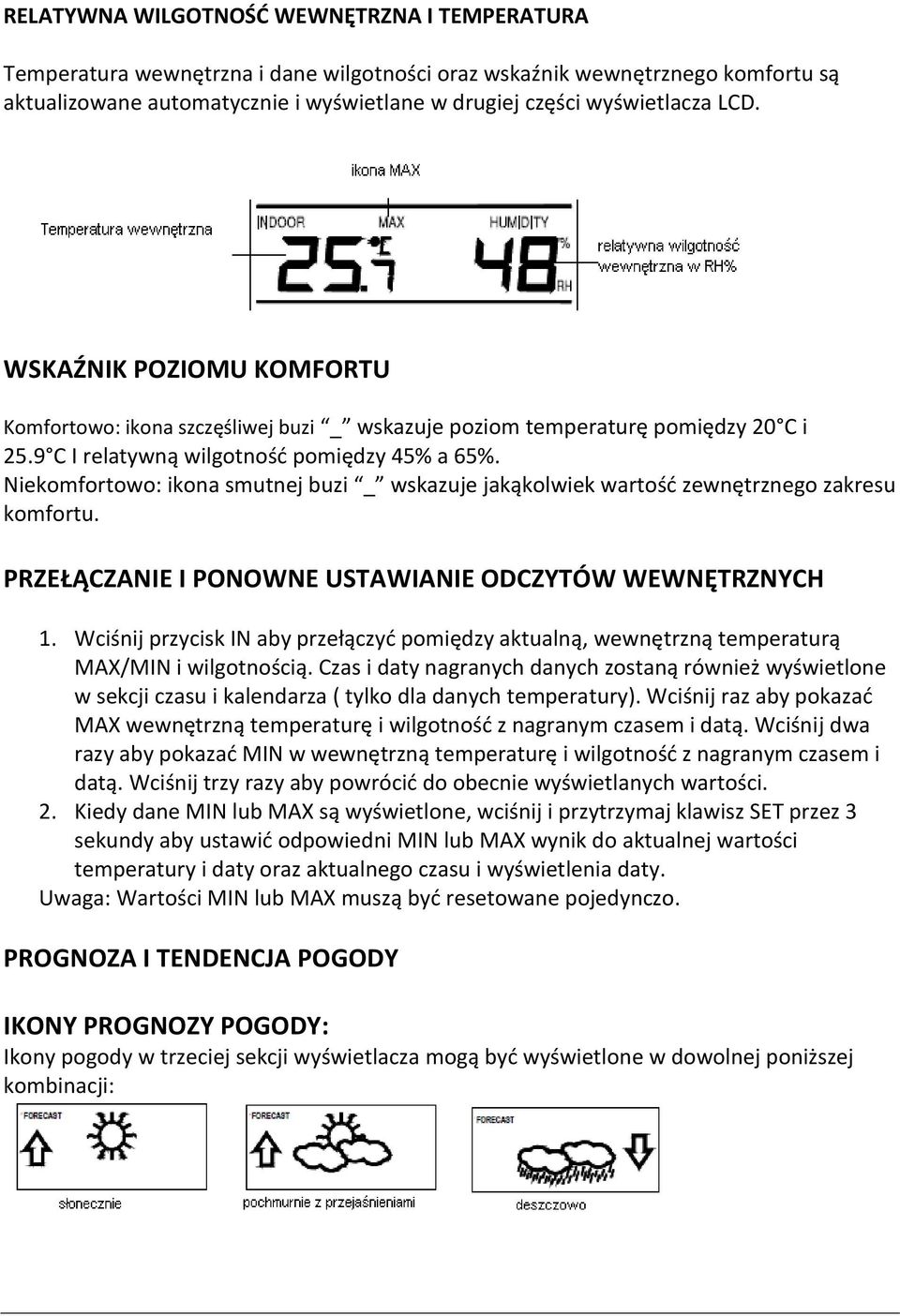 Niekomfortowo: ikona smutnej buzi _ wskazuje jakąkolwiek wartość zewnętrznego zakresu komfortu. PRZEŁĄCZANIE I PONOWNE USTAWIANIE ODCZYTÓW WEWNĘTRZNYCH 1.