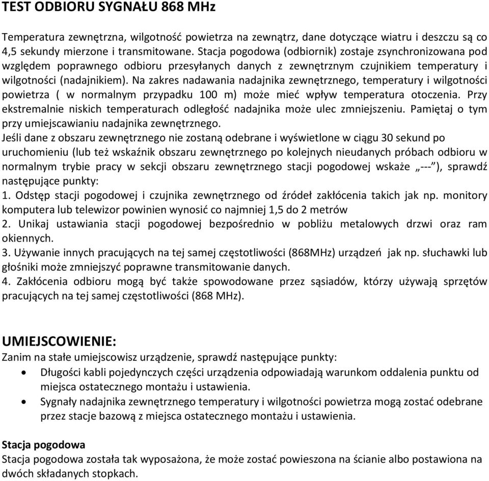 Na zakres nadawania nadajnika zewnętrznego, temperatury i wilgotności powietrza ( w normalnym przypadku 100 m) może mieć wpływ temperatura otoczenia.