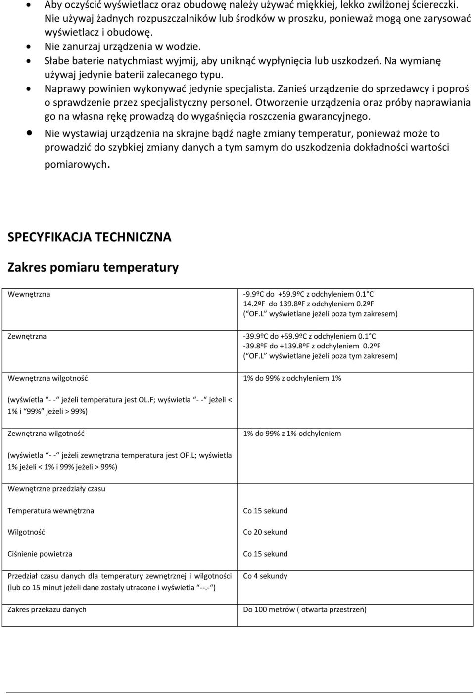 Naprawy powinien wykonywać jedynie specjalista. Zanieś urządzenie do sprzedawcy i poproś o sprawdzenie przez specjalistyczny personel.