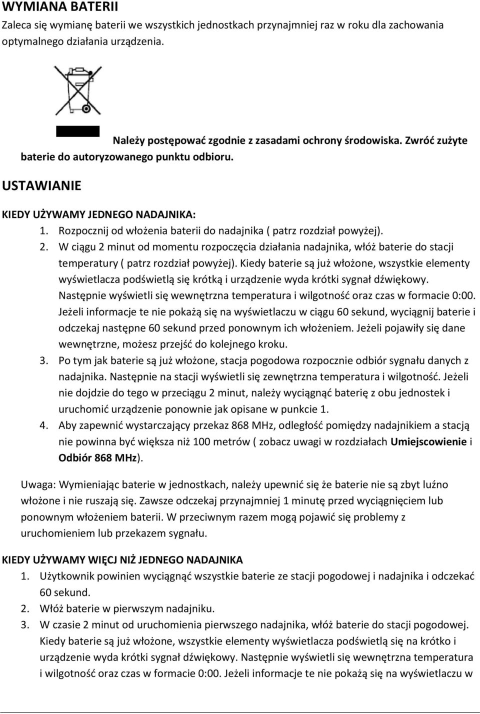 W ciągu 2 minut od momentu rozpoczęcia działania nadajnika, włóż baterie do stacji temperatury ( patrz rozdział powyżej).