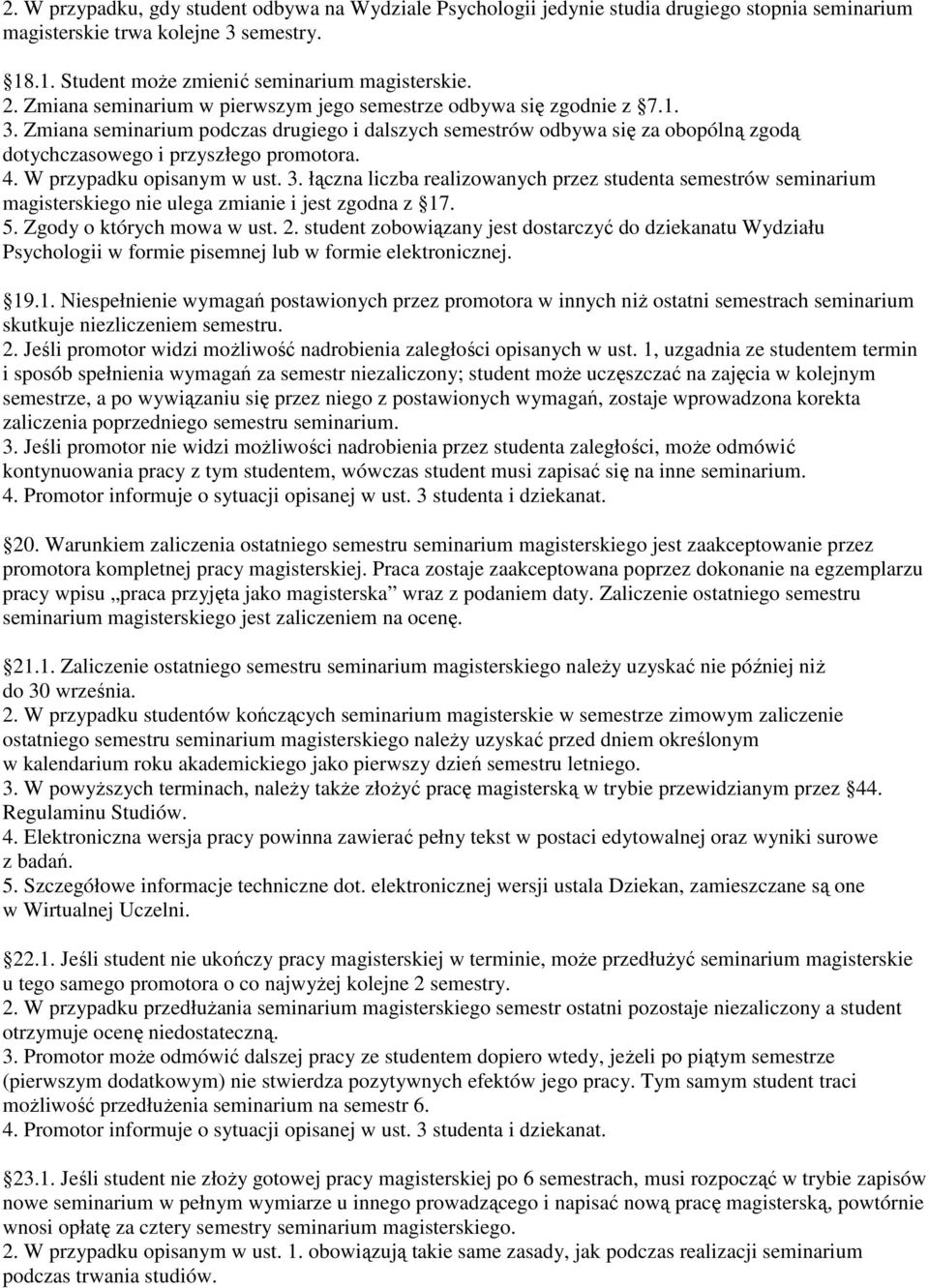 4. W przypadku opisanym w ust. 3. łączna liczba realizowanych przez studenta semestrów seminarium magisterskiego nie ulega zmianie i jest zgodna z 17. 5. Zgody o których mowa w ust. 2.