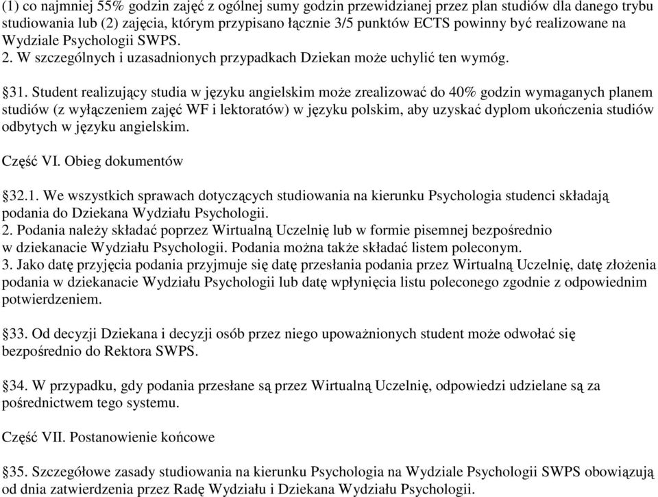 Student realizujący studia w języku angielskim moŝe zrealizować do 40% godzin wymaganych planem studiów (z wyłączeniem zajęć WF i lektoratów) w języku polskim, aby uzyskać dyplom ukończenia studiów