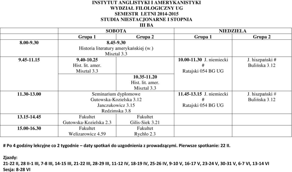 3 15.00-16.30 Fakultet Welizarowicz Gilis-Siek 3.21 Fakultet 10.00-11.30 J. niemiecki # Ratajski 054 BG UG 11.45-13.15 J.