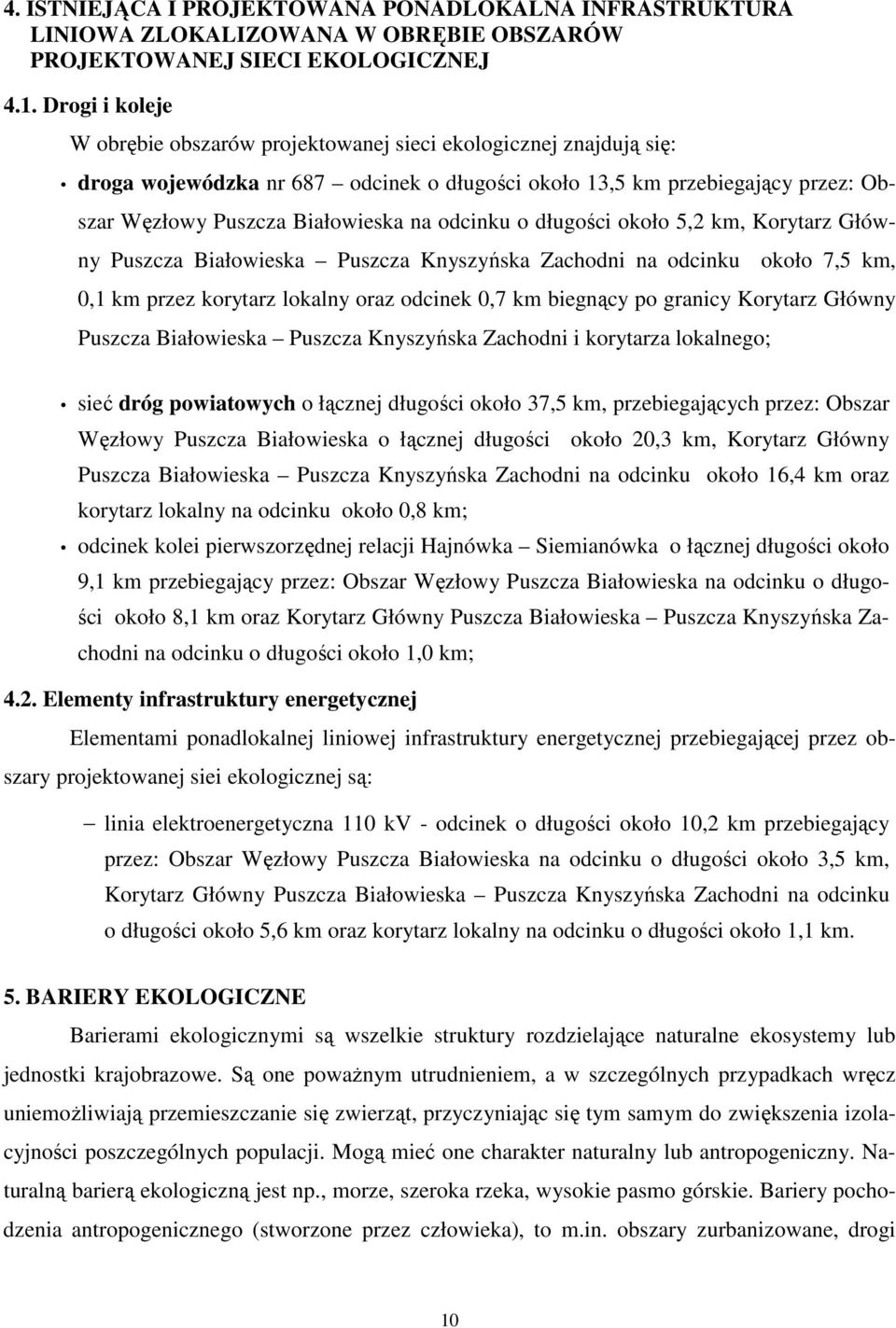 odcinku o długości około 5,2 km, Korytarz Główny Puszcza Białowieska Puszcza Knyszyńska Zachodni na odcinku około 7,5 km, 0,1 km przez korytarz lokalny oraz odcinek 0,7 km biegnący po granicy