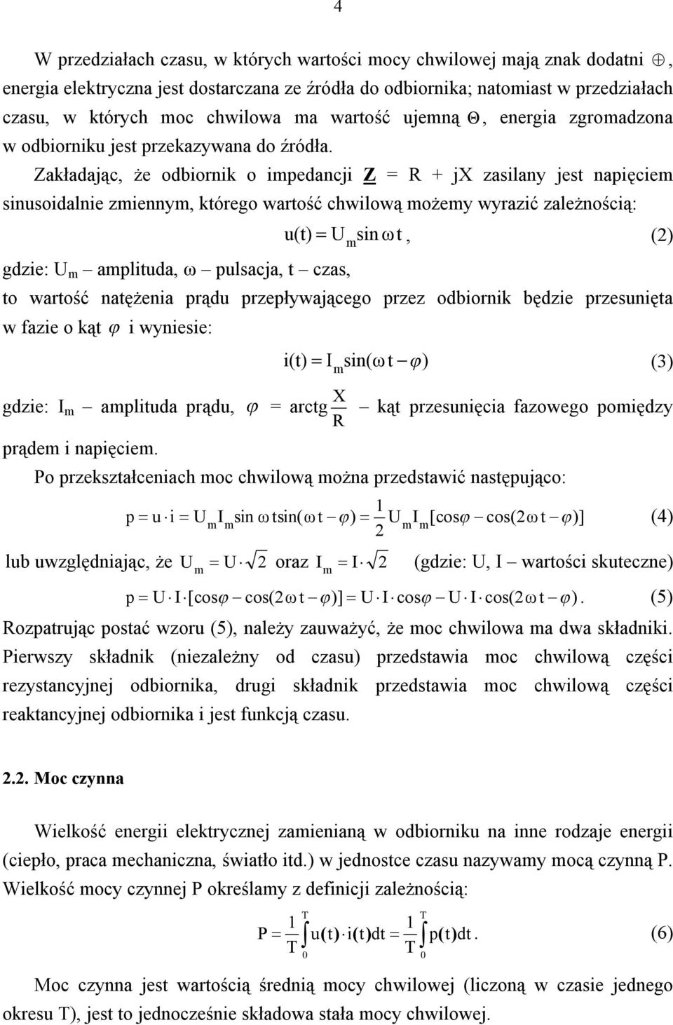 Zakładając, że odbiornik o impedancji Z = R + jx zasilany jest napięciem sinusoidalnie zmiennym, którego wartość chwilową możemy wyrazić zależnością: u(t) = U sin ωt, () gdzie: U m amplituda, ω