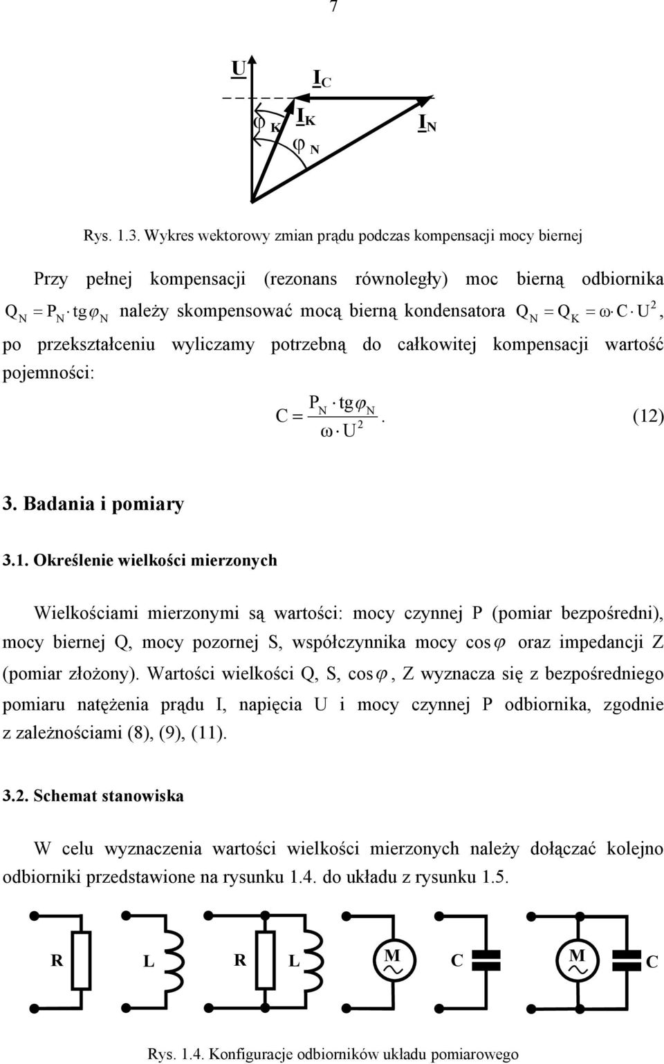 N K Q po przekształceniu wyliczamy potrzebną do całkowitej kompensacji wartość pojemności: P tgj N N C =. (1)