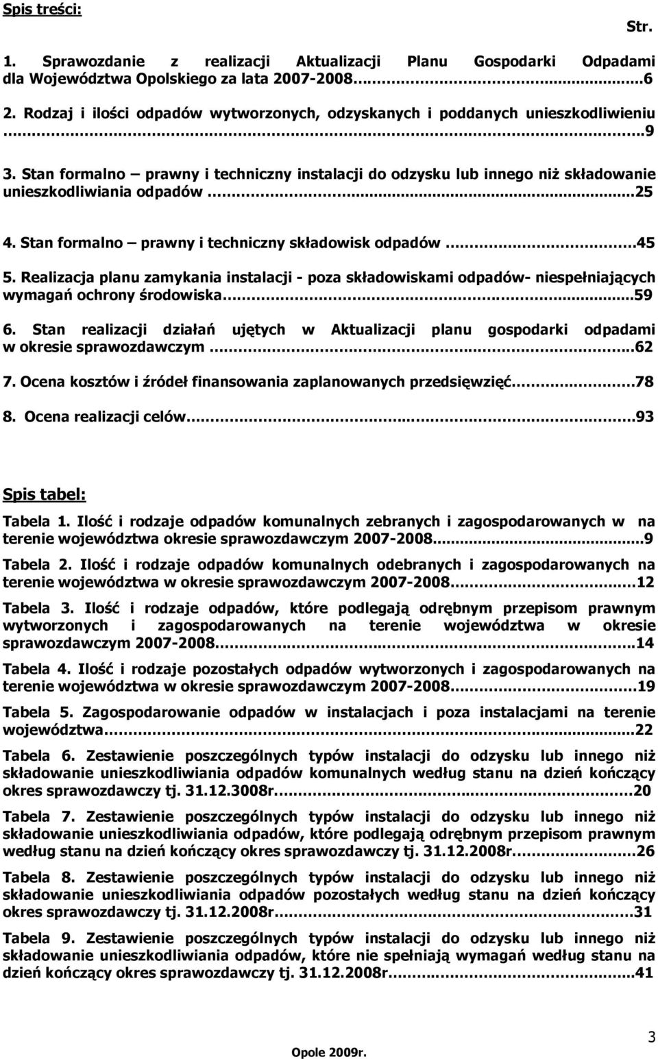 Stan formalno prawny i techniczny składowisk odpadów. 45 5. Realizacja planu zamykania instalacji - poza składowiskami odpadów- niespełniających wymagań ochrony środowiska....59 6.