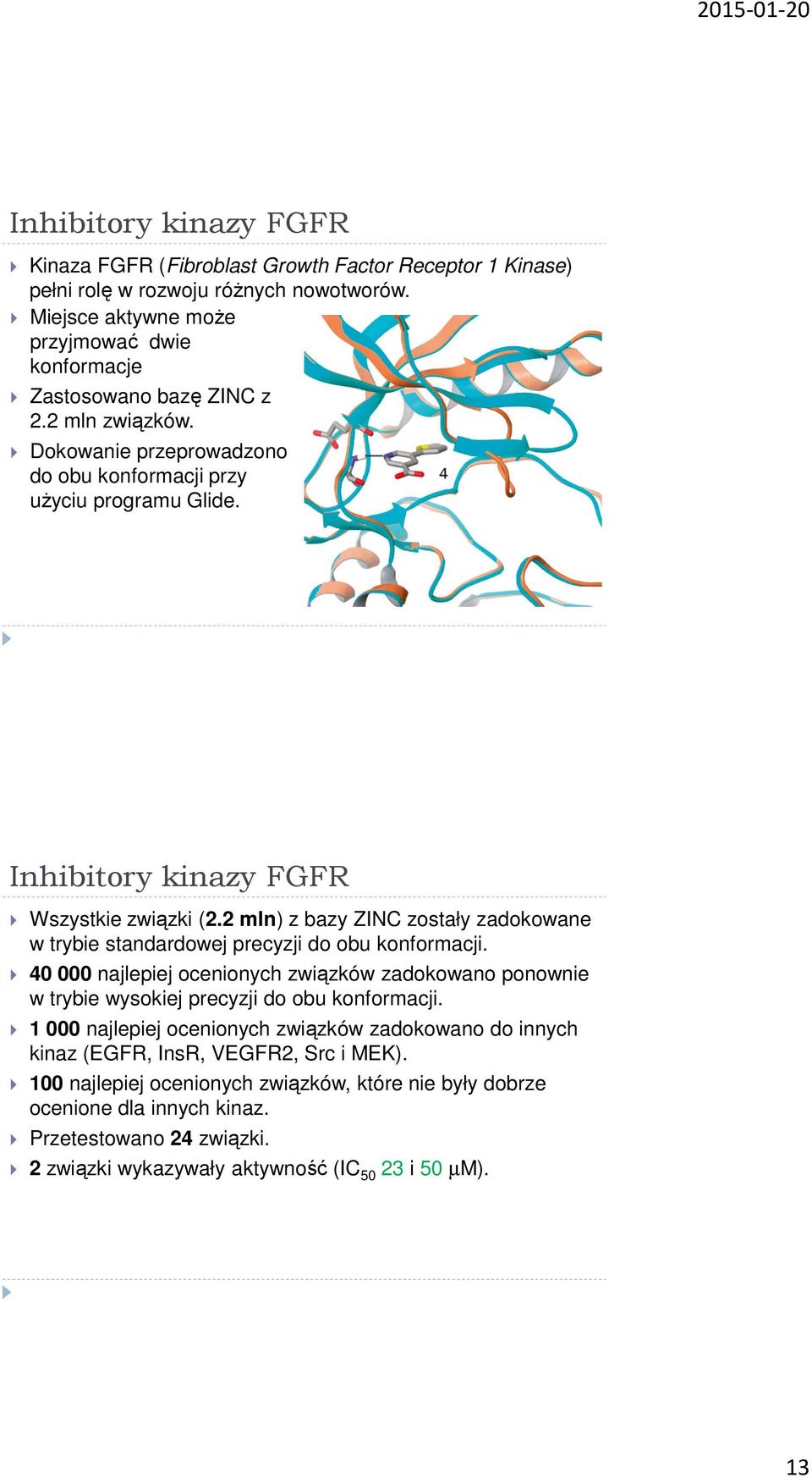 Inhibitory kinazy FGFR Wszystkie związki (2.2 mln) z bazy ZINC zostały zadokowane w trybie standardowej precyzji do obu konformacji.