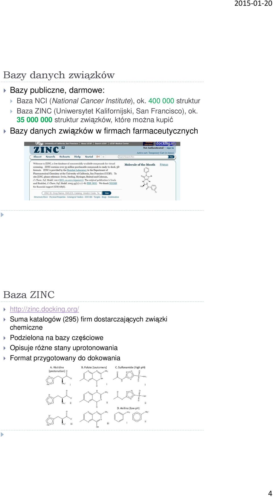 35 000 000 struktur związków, które moŝna kupić Bazy danych związków w firmach farmaceutycznych Baza ZINC