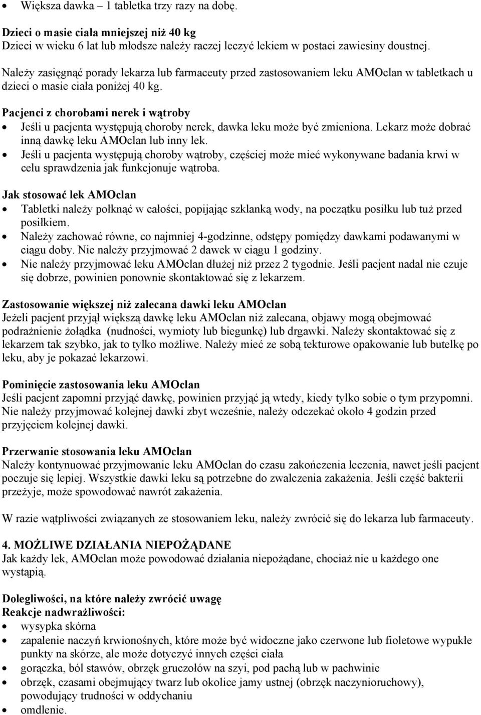 Pacjenci z chorobami nerek i wątroby Jeśli u pacjenta występują choroby nerek, dawka leku może być zmieniona. Lekarz może dobrać inną dawkę leku AMOclan lub inny lek.