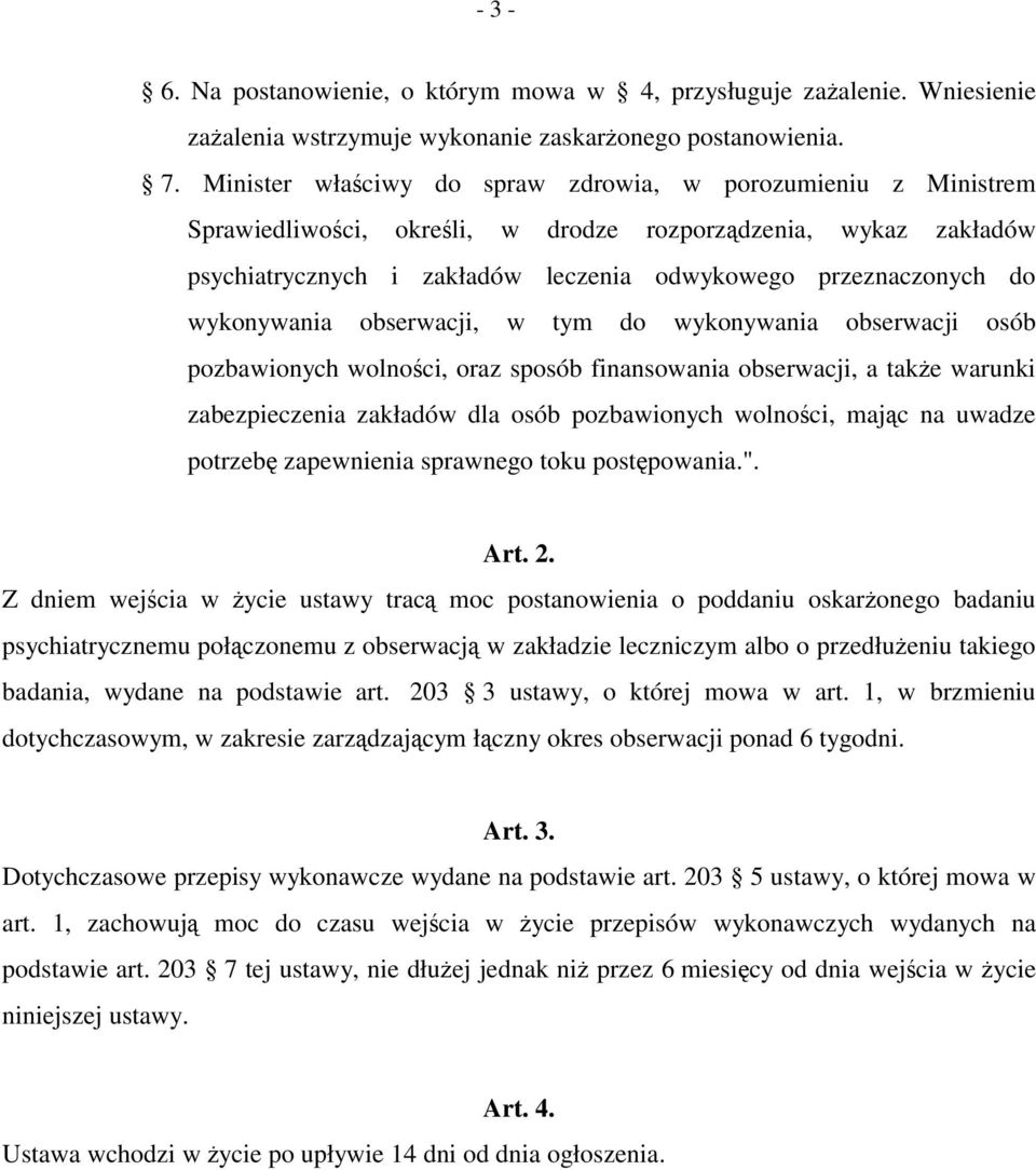 wykonywania obserwacji, w tym do wykonywania obserwacji osób pozbawionych wolności, oraz sposób finansowania obserwacji, a także warunki zabezpieczenia zakładów dla osób pozbawionych wolności, mając