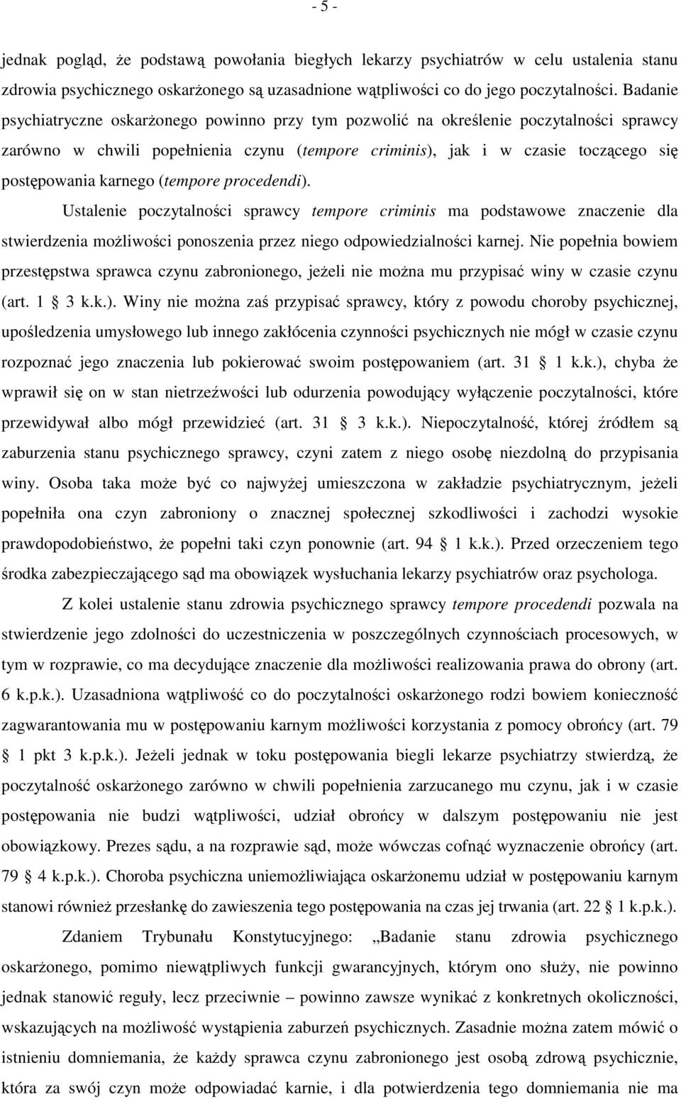 karnego (tempore procedendi). Ustalenie poczytalności sprawcy tempore criminis ma podstawowe znaczenie dla stwierdzenia możliwości ponoszenia przez niego odpowiedzialności karnej.