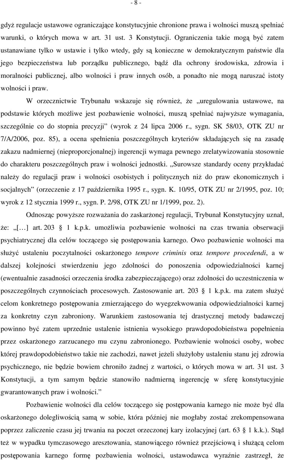 zdrowia i moralności publicznej, albo wolności i praw innych osób, a ponadto nie mogą naruszać istoty wolności i praw.