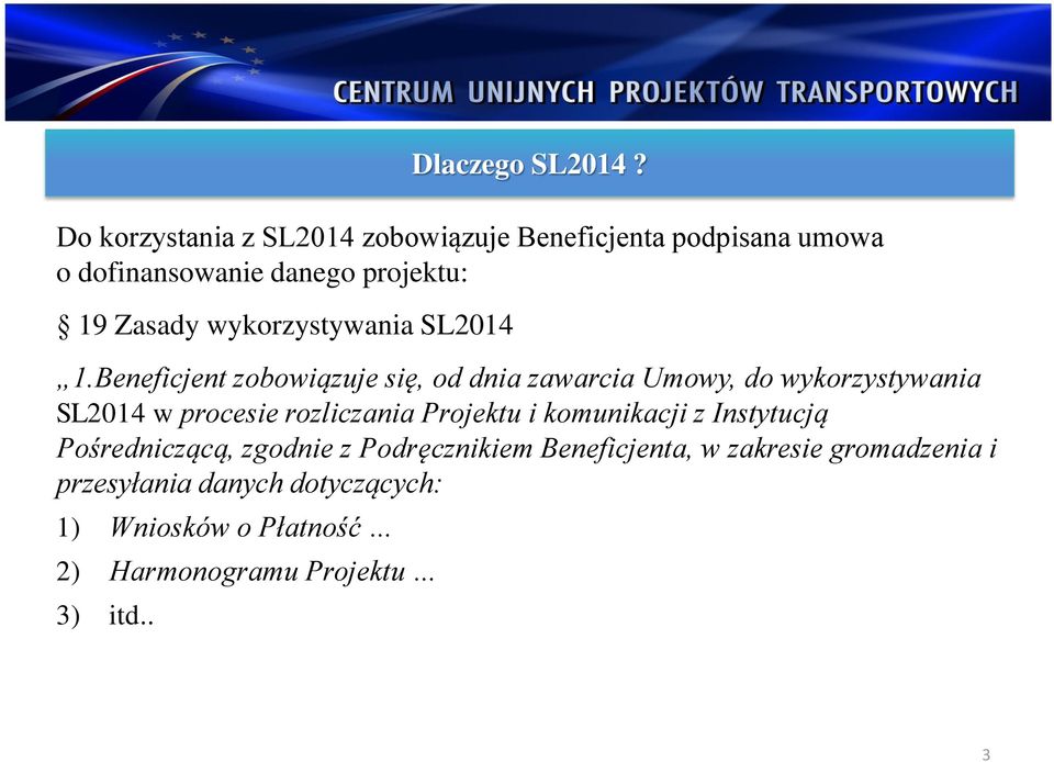 Beneficjent zobowiązuje się, od dnia zawarcia Umowy, do wykorzystywania SL2014 w procesie rozliczania Projektu i