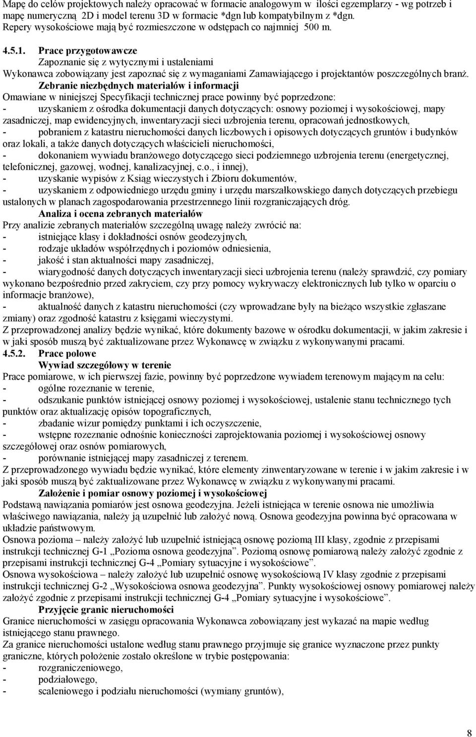 Prace przygotowawcze Zapoznanie się z wytycznymi i ustaleniami Wykonawca zobowiązany jest zapoznać się z wymaganiami Zamawiającego i projektantów poszczególnych branŝ.