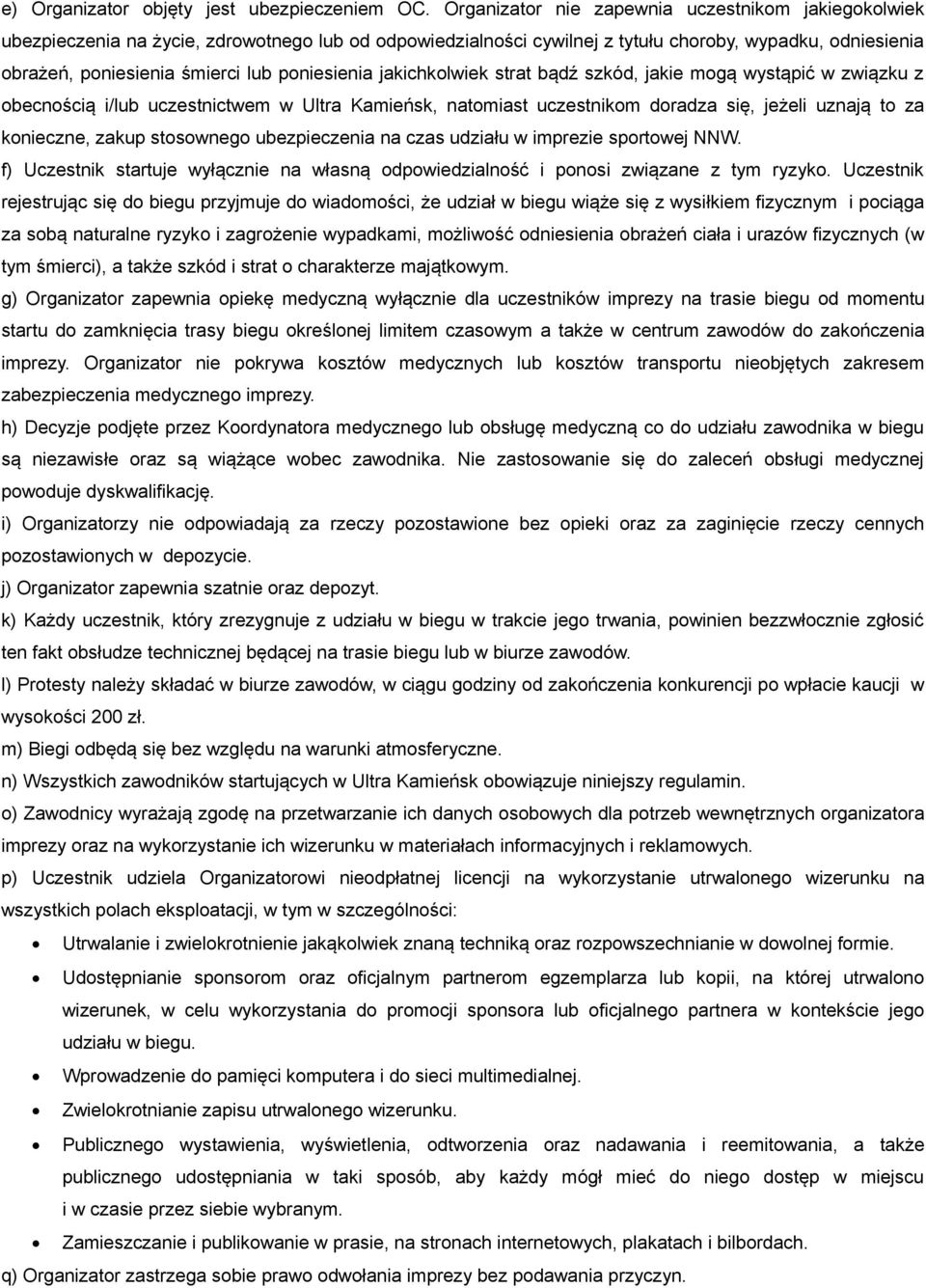 poniesienia jakichkolwiek strat bądź szkód, jakie mogą wystąpić w związku z obecnością i/lub uczestnictwem w Ultra Kamieńsk, natomiast uczestnikom doradza się, jeżeli uznają to za konieczne, zakup