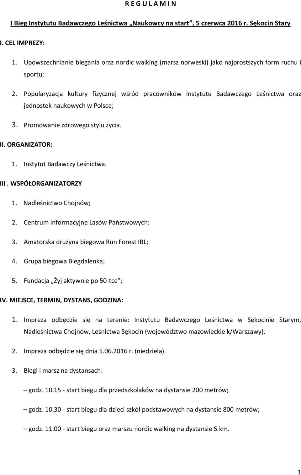 Popularyzacja kultury fizycznej wśród pracowników Instytutu Badawczego Leśnictwa oraz jednostek naukowych w Polsce; 3. Promowanie zdrowego stylu życia. II. ORGANIZATOR: 1. Instytut Badawczy Leśnictwa.