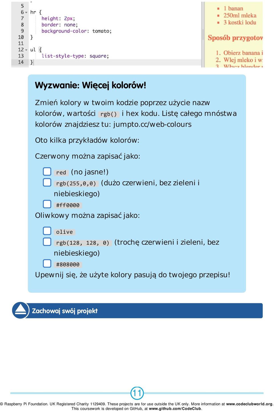 cc/web-colours Oto kilka przykładów kolorów: Czerwony można zapisać jako: red (no jasne!