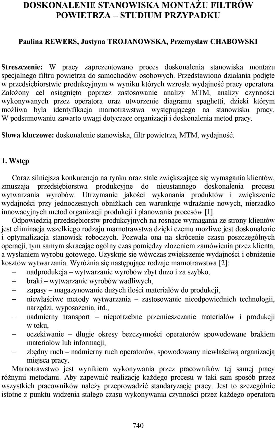 Założony cel osiągnięto poprzez zastosowanie analizy MTM, analizy czynności wykonywanych przez operatora oraz utworzenie diagramu spaghetti, dzięki którym możliwa była identyfikacja marnotrawstwa