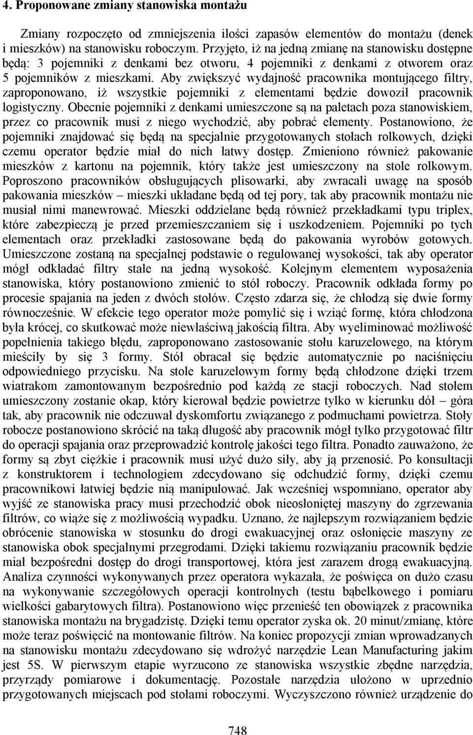 Aby zwiększyć wydajność pracownika montującego filtry, zaproponowano, iż wszystkie pojemniki z elementami będzie dowoził pracownik logistyczny.