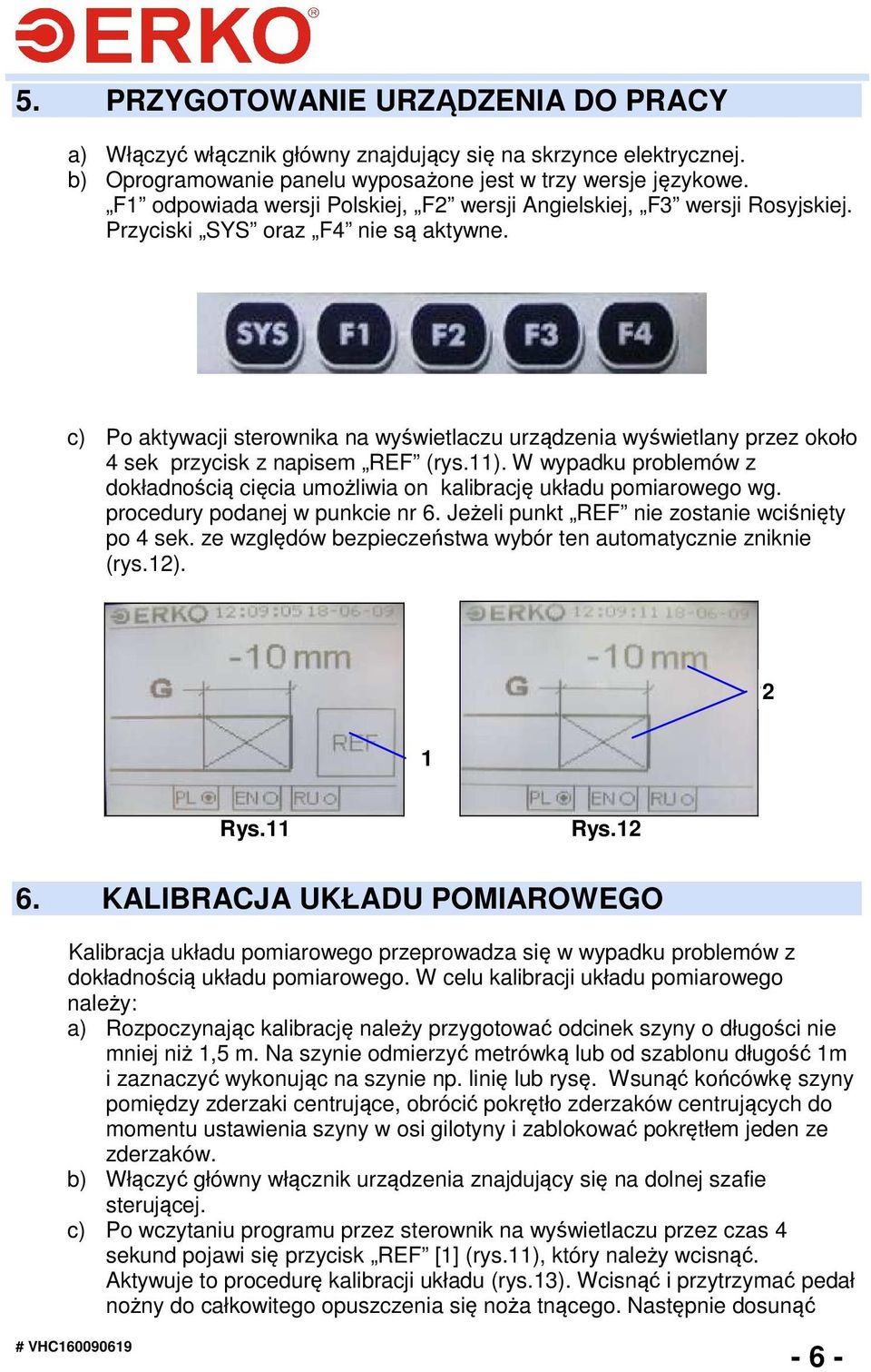 c) Po aktywacji sterownika na wyświetlaczu urządzenia wyświetlany przez około 4 sek przycisk z napisem REF (rys.11).