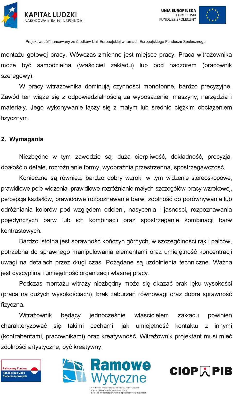 Jego wykonywanie łączy się z małym lub średnio ciężkim obciążeniem fizycznym. 2.