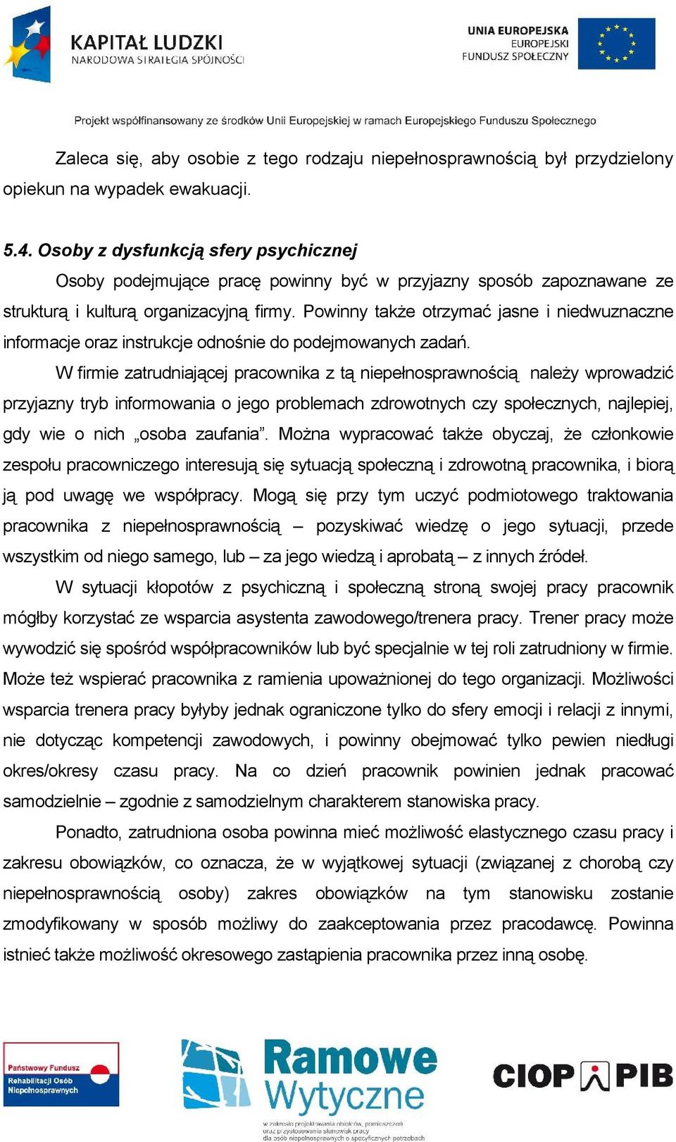 Powinny także otrzymać jasne i niedwuznaczne informacje oraz instrukcje odnośnie do podejmowanych zadań.