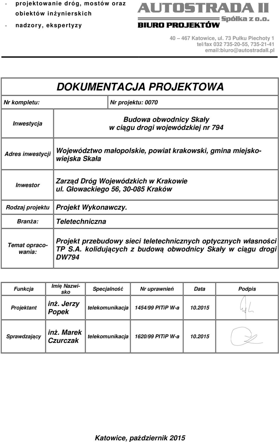 miejskowiejska Skała Inwestor Rodzaj projektu Branża: Zarząd Dróg Wojewódzkich w Krakowie ul. Głowackiego 56, 30-085 Kraków Projekt Wykonawczy.