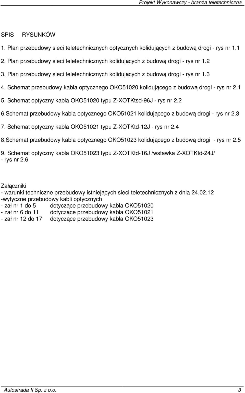 Schemat optyczny kabla OKO51020 typu Z-XOTKtsd-96J - rys nr 2.2 6.Schemat przebudowy kabla optycznego OKO51021 kolidującego z budową drogi - rys nr 2.3 7.