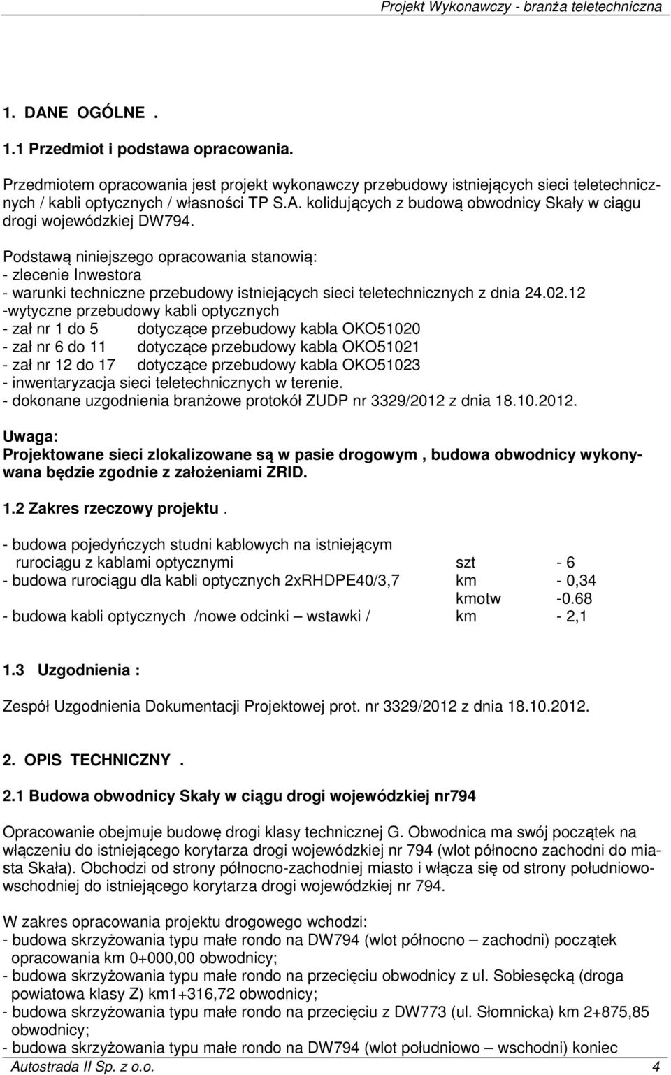 12 -wytyczne przebudowy kabli optycznych - zał nr 1 do 5 dotyczące przebudowy kabla OKO51020 - zał nr 6 do 11 dotyczące przebudowy kabla OKO51021 - zał nr 12 do 17 dotyczące przebudowy kabla OKO51023