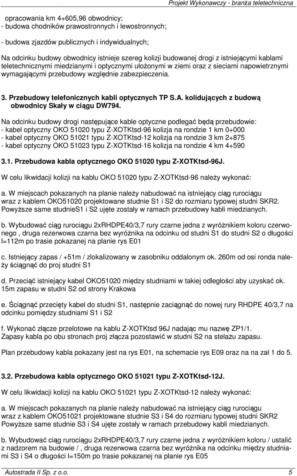 zabezpieczenia. 3. Przebudowy telefonicznych kabli optycznych TP S.A. kolidujących z budową obwodnicy Skały w ciągu DW794.