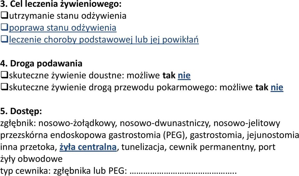 Dostęp: zgłębnik: nosowo-żołądkowy, nosowo-dwunastniczy, nosowo-jelitowy przezskórna endoskopowa gastrostomia (PEG),