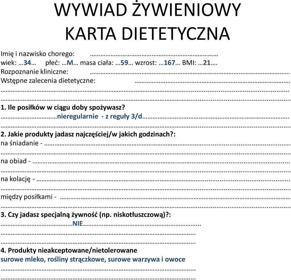 Jakie produkty jadasz najczęściej/w jakich godzinach?: na śniadanie -...... na obiad -...... na kolację -...... między posiłkami -... 3.