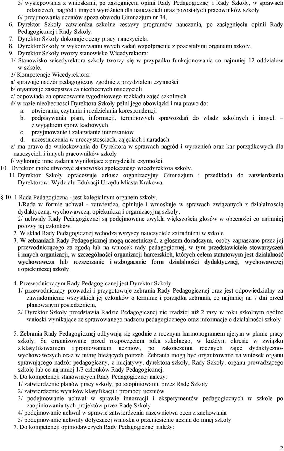 Dyrektor Szkoły dokonuje oceny pracy nauczyciela. 8. Dyrektor Szkoły w wykonywaniu swych zadań współpracuje z pozostałymi organami 9.