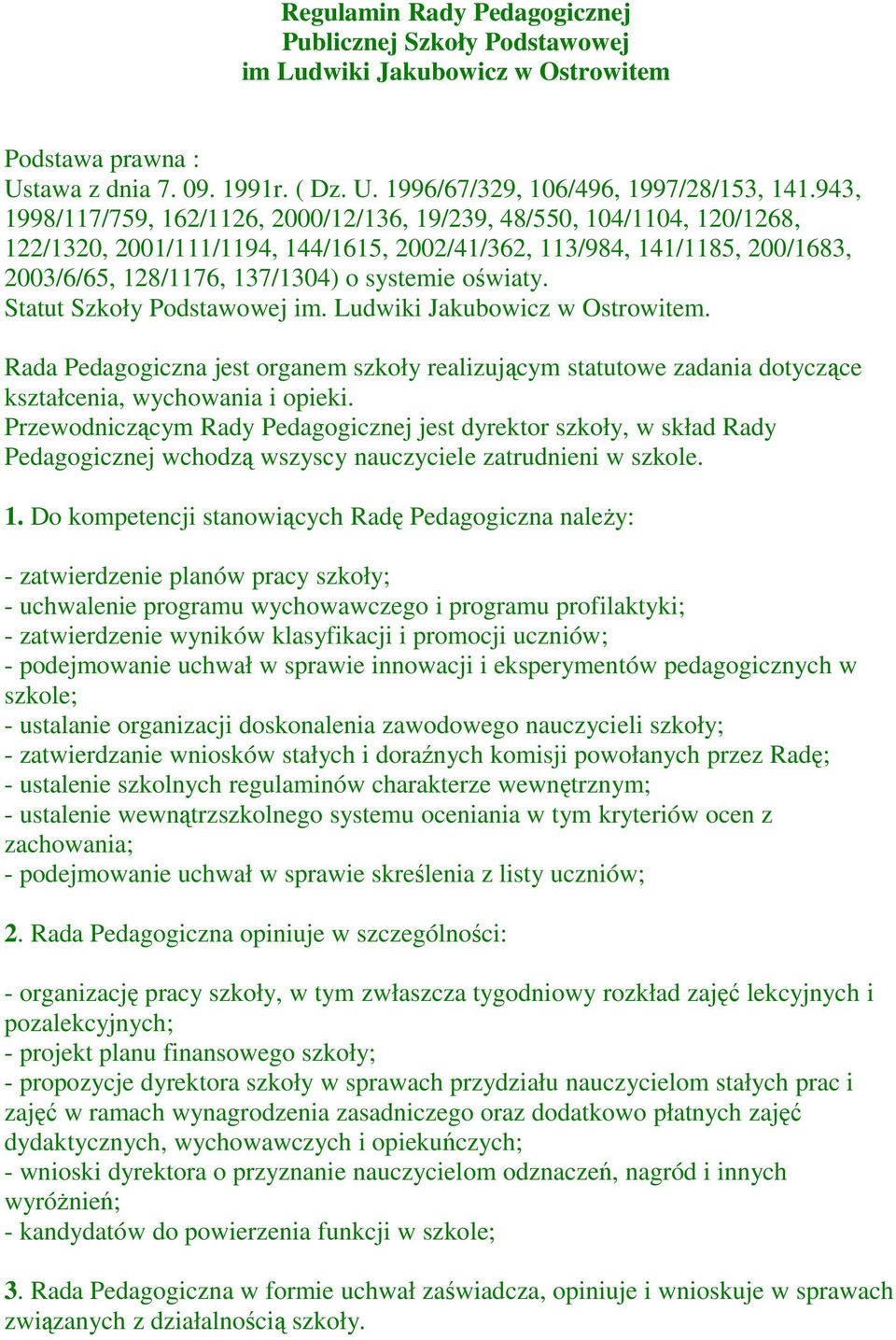 oświaty. Statut Szkoły Podstawowej im. Ludwiki Jakubowicz w Ostrowitem. Rada Pedagogiczna jest organem szkoły realizującym statutowe zadania dotyczące kształcenia, wychowania i opieki.