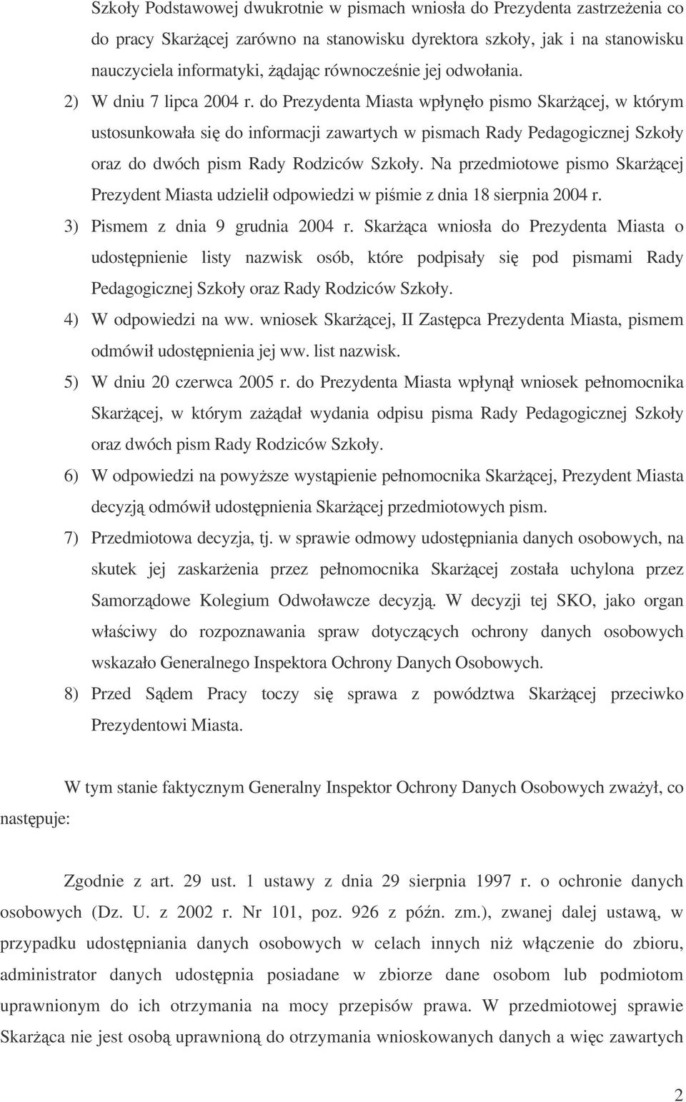 do Prezydenta Miasta wpłynło pismo Skarcej, w którym ustosunkowała si do informacji zawartych w pismach Rady Pedagogicznej Szkoły oraz do dwóch pism Rady Rodziców Szkoły.