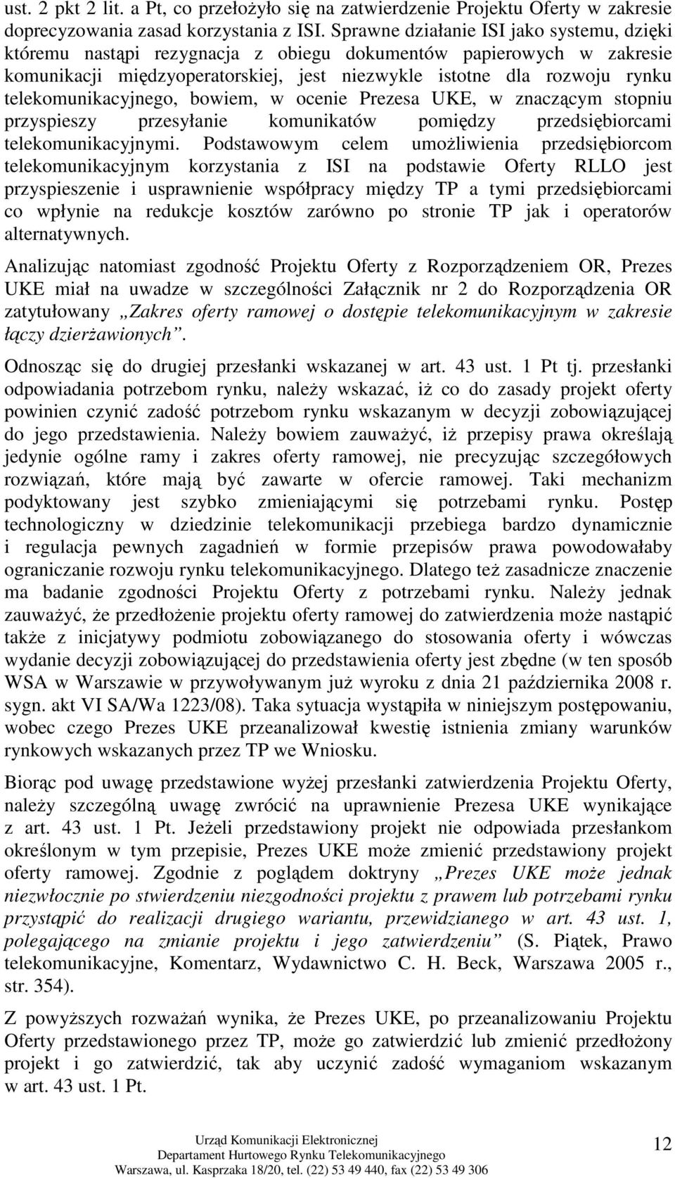 telekomunikacyjnego, bowiem, w ocenie Prezesa UKE, w znaczącym stopniu przyspieszy przesyłanie komunikatów pomiędzy przedsiębiorcami telekomunikacyjnymi.