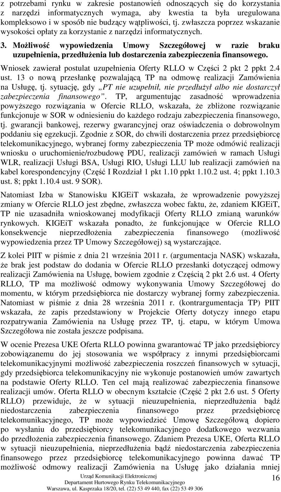 MoŜliwość wypowiedzenia Umowy Szczegółowej w razie braku uzupełnienia, przedłuŝenia lub dostarczenia zabezpieczenia finansowego.