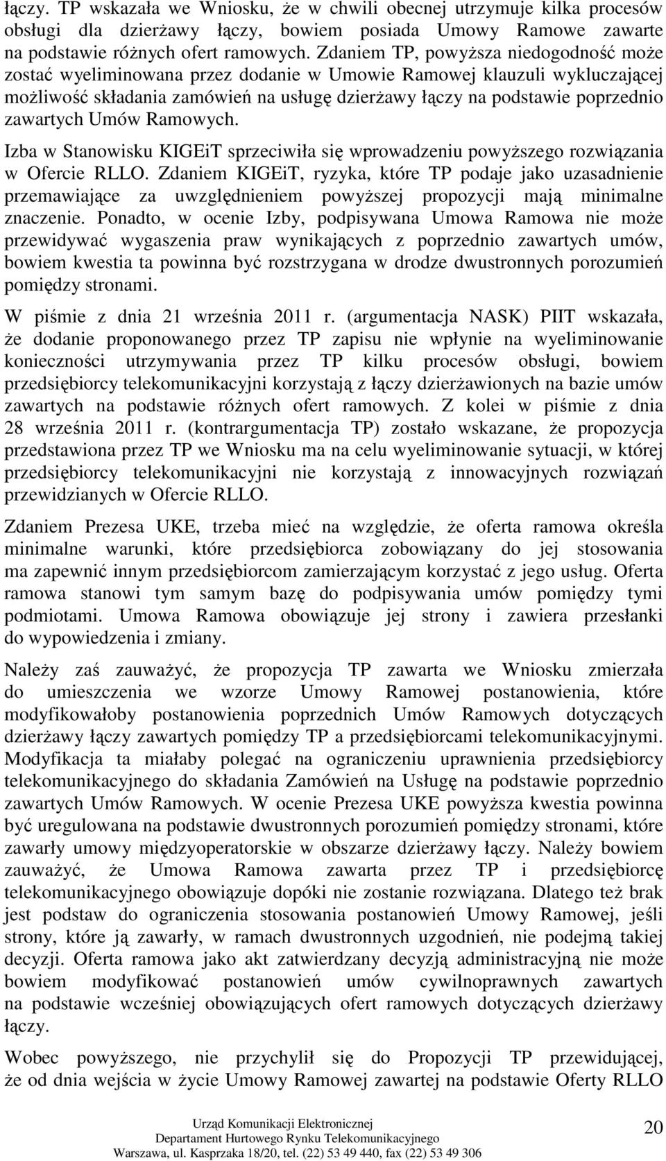 zawartych Umów Ramowych. Izba w Stanowisku KIGEiT sprzeciwiła się wprowadzeniu powyŝszego rozwiązania w Ofercie RLLO.