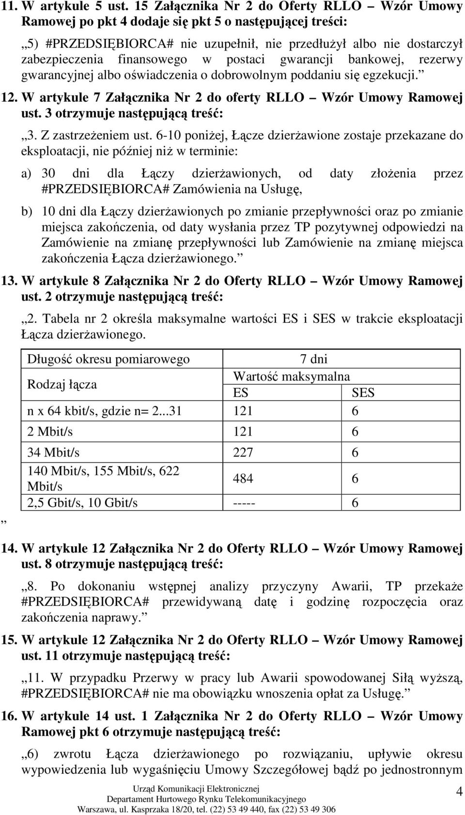 w postaci gwarancji bankowej, rezerwy gwarancyjnej albo oświadczenia o dobrowolnym poddaniu się egzekucji. 12. W artykule 7 Załącznika Nr 2 do oferty RLLO Wzór Umowy Ramowej ust.