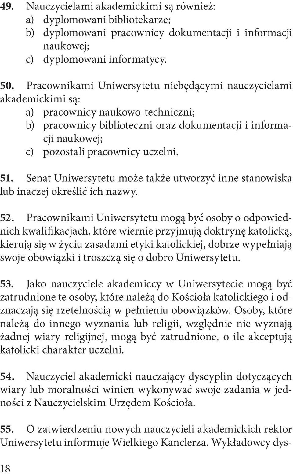 uczelni. 51. Senat Uniwersytetu może także utworzyć inne stanowiska lub inaczej określić ich nazwy. 52.