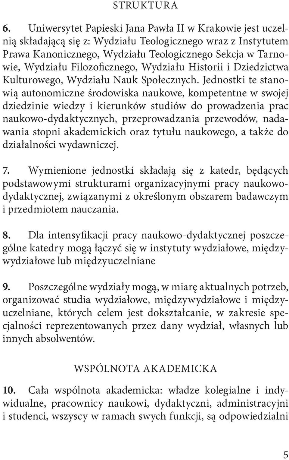 Filozoficznego, Wydziału Historii i Dziedzictwa Kulturowego, Wydziału Nauk Społecznych.