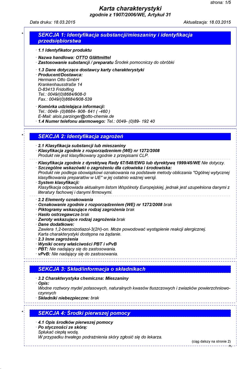 : 0049/(0)8684/908-539 Komórka udzielająca informacji: Tel.: 0049- (0)8684-908- 641 ( -460 ) E-Mail: alois.parzinger@otto-chemie.de 1.4 Numer telefonu alarmowego: Tel.