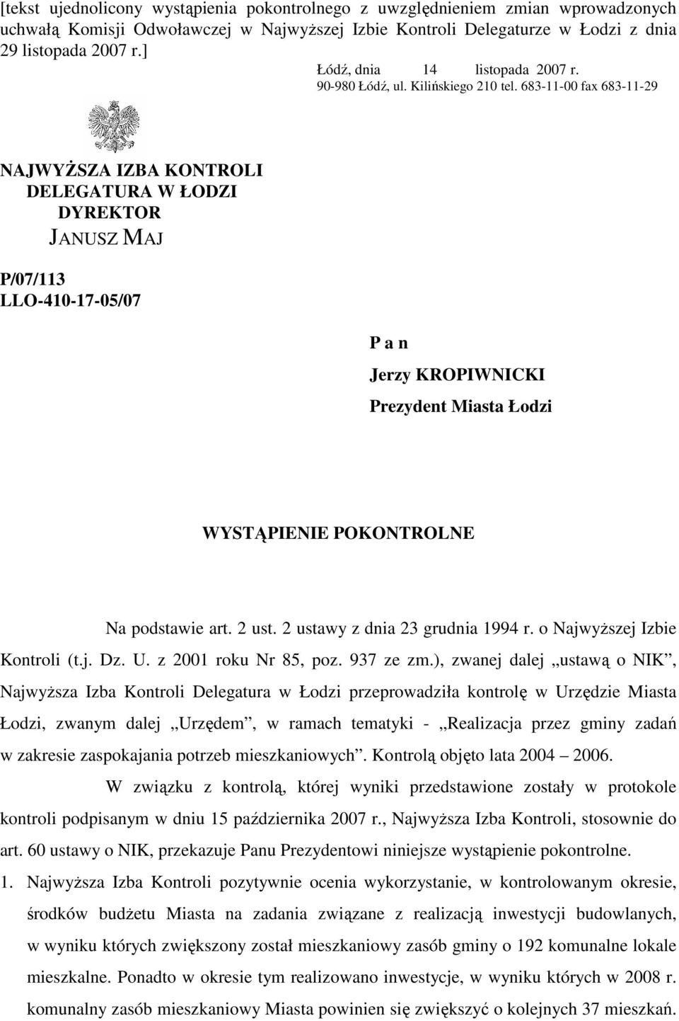 683-11-00 fax 683-11-29 NAJWYśSZA IZBA KONTROLI DELEGATURA W ŁODZI DYREKTOR JANUSZ MAJ P/07/113 LLO-410-17-05/07 P a n Jerzy KROPIWNICKI Prezydent Miasta Łodzi WYSTĄPIENIE POKONTROLNE Na podstawie