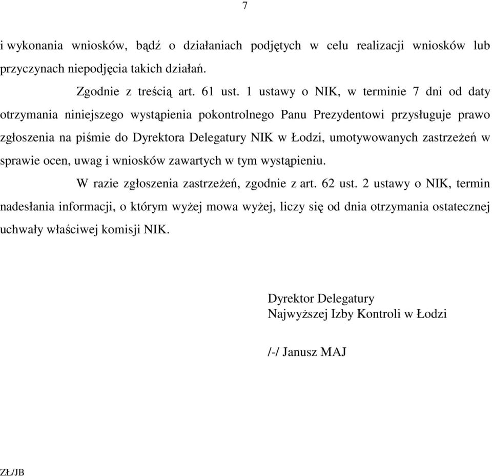 w Łodzi, umotywowanych zastrzeŝeń w sprawie ocen, uwag i wniosków zawartych w tym wystąpieniu. W razie zgłoszenia zastrzeŝeń, zgodnie z art. 62 ust.