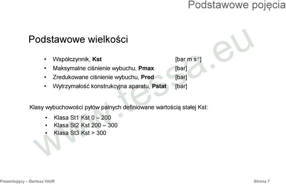 [bar] Klasy wybuchowości pyłów palnych definiowane wartością stałej Kst: Klasa St1 Kst 0