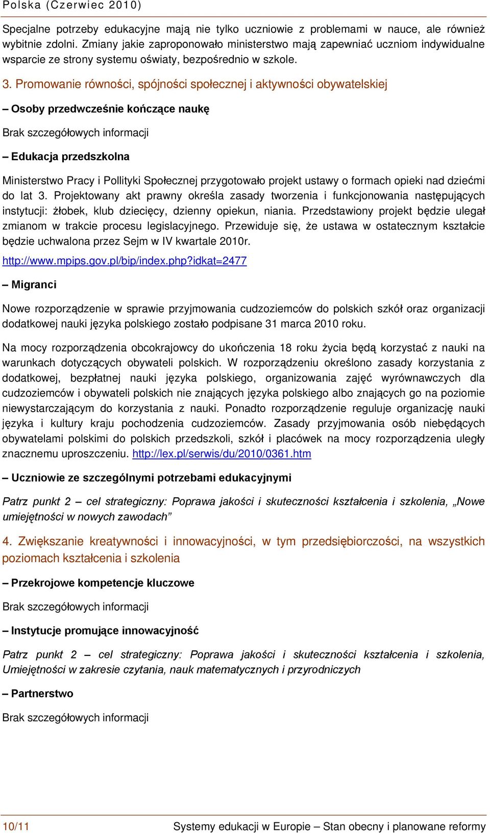 Promowanie równości, spójności społecznej i aktywności obywatelskiej Osoby przedwcześnie kończące naukę Edukacja przedszkolna Ministerstwo Pracy i Pollityki Społecznej przygotowało projekt ustawy o